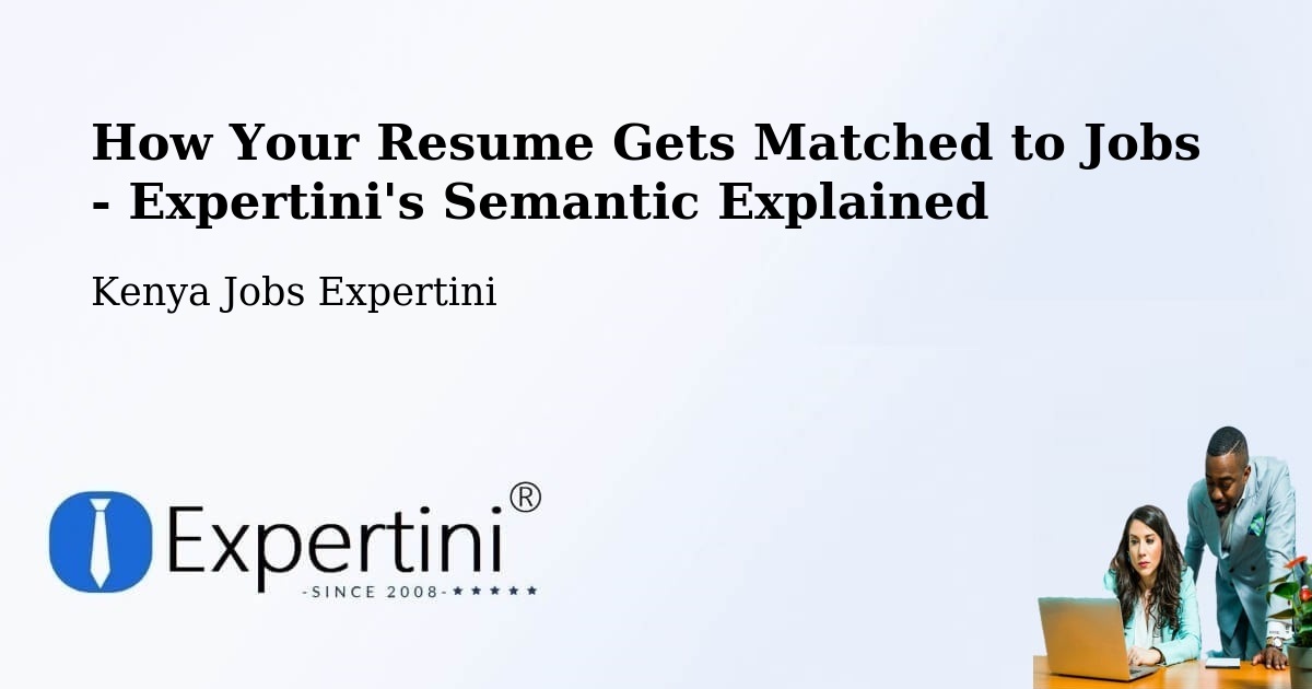How Your Resume Gets Matched to Jobs - Expertini's Semantic Explained - Kenya Jobs Expertini